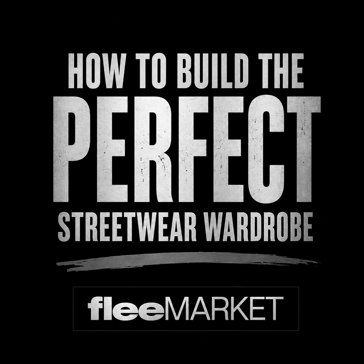 How to Build the Perfect Streetwear Wardrobe